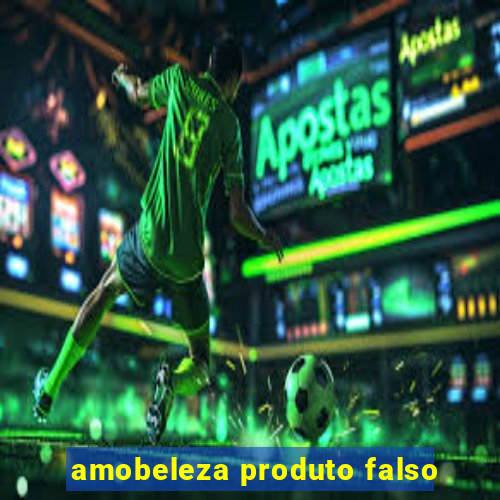 amobeleza produto falso